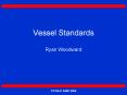 Vessel Standards Ryan Woodward PowerPoint PPT Presentation