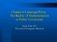 Change in Language Policy: The Reality of Implementation in Public Universities Saran Kaur Gill Universiti Kebangsaan Malaysia PowerPoint PPT Presentation