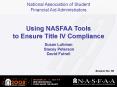 Using NASFAA Tools to Ensure Title IV Compliance Susan Luhman Stacey Peterson David Futrell PowerPoint PPT Presentation