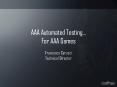 AAA Automated Testing For AAA Games PowerPoint PPT Presentation