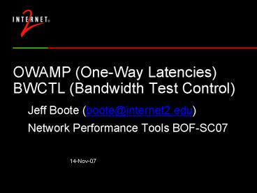 OWAMP (One-Way Latencies) BWCTL (Bandwidth Test Control)