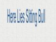 Here Lies Sitting Bull PowerPoint PPT Presentation