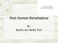 Posthuman Renaissance PowerPoint PPT Presentation