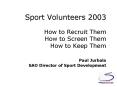 Sport Volunteers 2003 How to Recruit Them How to Screen Them How to Keep Them Paul Jurbala SAO Direc PowerPoint PPT Presentation
