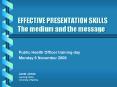 EFFECTIVE PRESENTATION SKILLS The medium and the message PowerPoint PPT Presentation