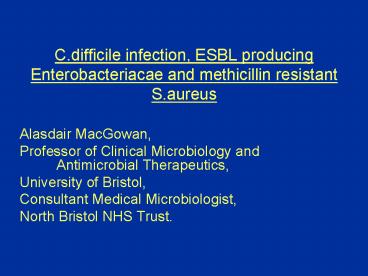 C'difficile infection, ESBL producing Enterobacteriacae and methicillin resistant S'aureus