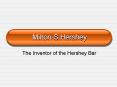 Milton S'Hershey PowerPoint PPT Presentation
