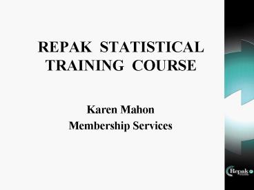 REPAK STATISTICAL TRAINING COURSE