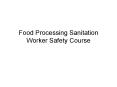 Food Processing Sanitation Worker Safety Course PowerPoint PPT Presentation