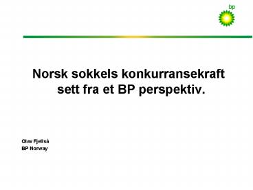 Norsk sokkels konkurransekraft sett fra et BP perspektiv'