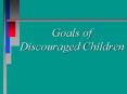 Goals of Discouraged Children PowerPoint PPT Presentation