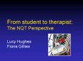 From student to therapist: The NQT Perspective Lucy Hughes Fiona Gillies PowerPoint PPT Presentation