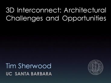 3D Interconnect: Architectural Challenges and Opportunities