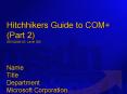 Hitchhiker's Guide to COM Part 2 PowerPoint PPT Presentation