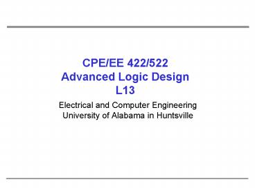 CPEEE 422522 Advanced Logic Design L13