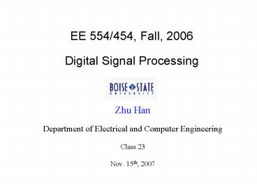 EE 554454, Fall, 2006 Digital Signal Processing