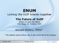 ENUM Linking the VoIP Islands together The Future of VoIP ISOC.nl and AG Next Den Haag, 14. October 2005 PowerPoint PPT Presentation