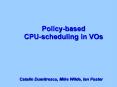 Policy-based CPU-scheduling in VOs PowerPoint PPT Presentation