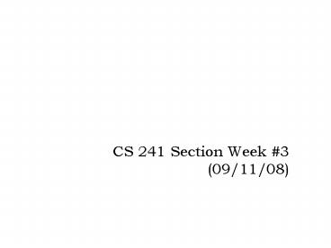 CS 241 Section Week