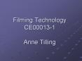 Filming Technology CE00013-1 Anne Tilling PowerPoint PPT Presentation