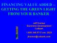 FINANCING VALUE ADDED GETTING THE GREEN LIGHT FROM YOUR BANKER PowerPoint PPT Presentation