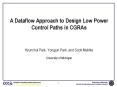 A Dataflow Approach to Design Low Power Control Paths in CGRAs PowerPoint PPT Presentation