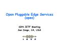 Open Pluggable Edge Services (opes) PowerPoint PPT Presentation