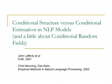 Conditional Structure versus Conditional Estimation in NLP Models and a little about Conditional Ran