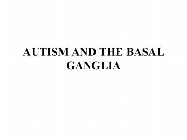 AUTISM AND THE BASAL GANGLIA
