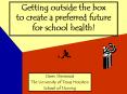 Getting outside the box to create a preferred future for school health PowerPoint PPT Presentation