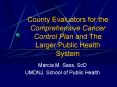 County Evaluators for the Comprehensive Cancer Control Plan and The Larger Public Health System PowerPoint PPT Presentation