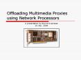 Offloading Multimedia Proxies using Network Processors PowerPoint PPT Presentation