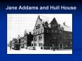Jane Addams and Hull House PowerPoint PPT Presentation