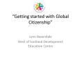 Getting started with Global Citizenship PowerPoint PPT Presentation