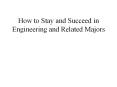 How%20to%20Stay%20and%20Succeed%20in%20Engineering%20and%20Related%20Majors PowerPoint PPT Presentation