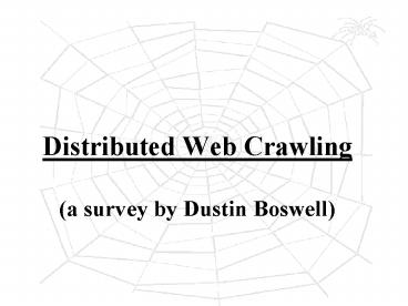Distributed Web Crawling a survey by Dustin Boswell