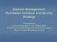 Disease Management: Purchaser Initiative and Quality Strategy Presented by Julie Harmata Booth, MS, PowerPoint PPT Presentation