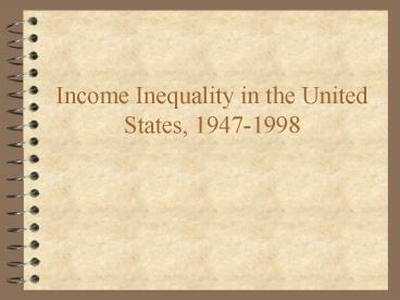 PPT – Income Inequality in the United States, 19471998 PowerPoint ...
