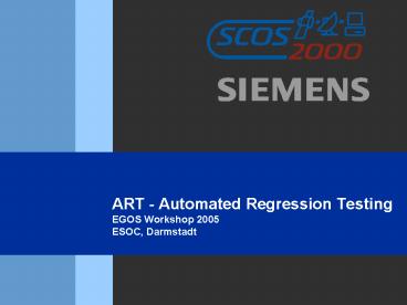 ART Automated Regression Testing EGOS Workshop 2005 ESOC, Darmstadt