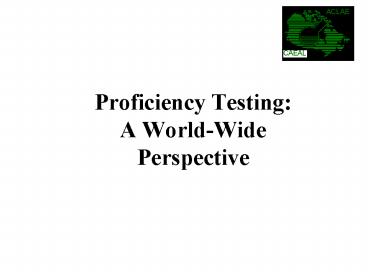 Proficiency Testing: A WorldWide Perspective