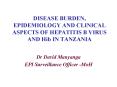 DISEASE BURDEN, EPIDEMIOLOGY AND CLINICAL ASPECTS OF HEPATITIS B VIRUS AND Hib IN TANZANIA PowerPoint PPT Presentation