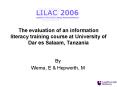 The evaluation of an information literacy training course at University of Dar es Salaam, Tanzania PowerPoint PPT Presentation