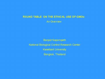 ROUND TABLE ON THE ETHICAL USE OF GMOs AN OVERVIEW