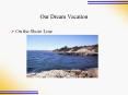 Our%20Dream%20Vacation PowerPoint PPT Presentation