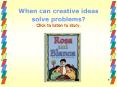 When%20can%20creative%20ideas%20solve%20problems?%20Click%20to%20listen%20to%20story. PowerPoint PPT Presentation
