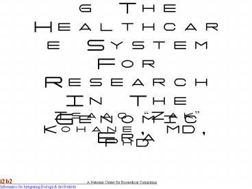 i2b2: Harnessing The Healthcare System For Research In The Genomic Era