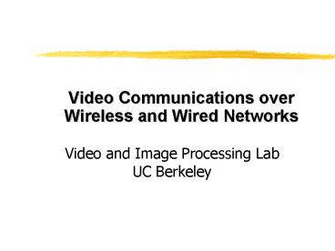 Video Communications over Wireless and Wired Networks