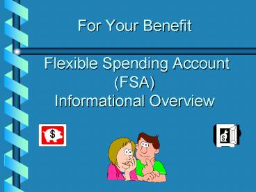 For Your Benefit Flexible Spending Account FSA Informational Overview