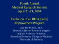 Fourth Annual Medical Research Summit April 21-23, 2004 Evolution of an IRB Quality Improvement Program PowerPoint PPT Presentation