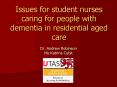 Issues for student nurses caring for people with dementia in residential aged care PowerPoint PPT Presentation